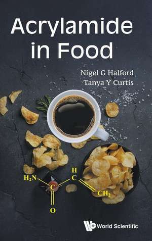 ACRYLAMIDE IN FOOD de Nigel G Halford & Tanya Curtis