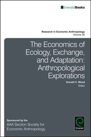 The Economics of Ecology, Exchange, and Adaptati – Anthropological Explorations de Donald C. Wood