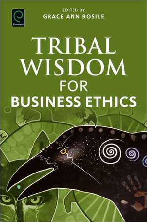 Tribal Wisdom for Business Ethics de Grace Ann Rosile