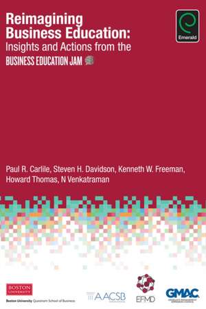 Reimagining Business Education – Insights and Actions from the Business Education Jam de Paul R. Carlile