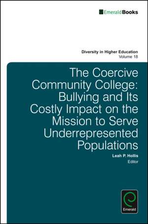 The Coercive Community College – Bullying and its Costly Impact on the Mission to Serve Underrepresented Populations de Leah P. Hollis