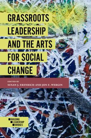 Grassroots Leadership and the Arts For Social Change de Susan J. Erenrich