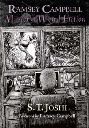 Ramsey Campbell: Master of Weird Fiction de S. T. Joshi