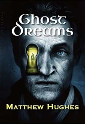 Ghost Dreams de Matthew Hughes