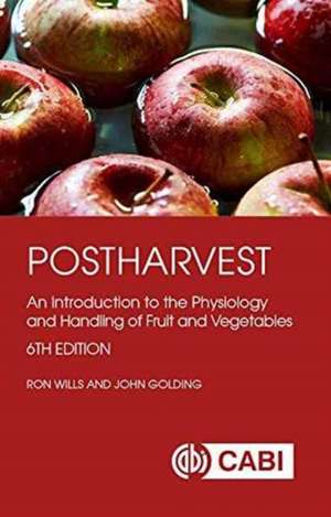 Postharvest – An Introduction to the Physiology and Handling of Fruit and Vegetables de Ron Wills