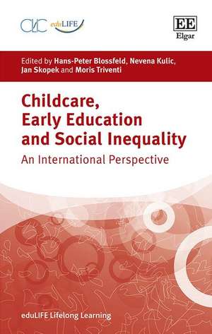 Childcare, Early Education and Social Inequality – An International Perspective de Hans–peter Blossfeld