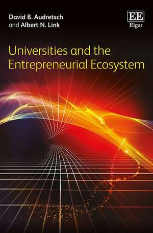 Universities and the Entrepreneurial Ecosystem de David B. Audretsch