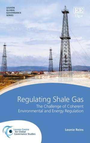 Regulating Shale Gas – The Challenge of Coherent Environmental and Energy Regulation de Leonie Reins