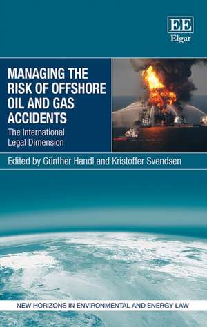 Managing the Risk of Offshore Oil and Gas Accide – The International Legal Dimension de Günther Handl