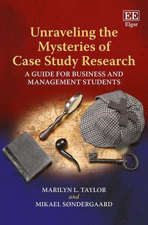 Unraveling the Mysteries of Case Study Research – A Guide for Business and Management Students de Marilyn L. Taylor