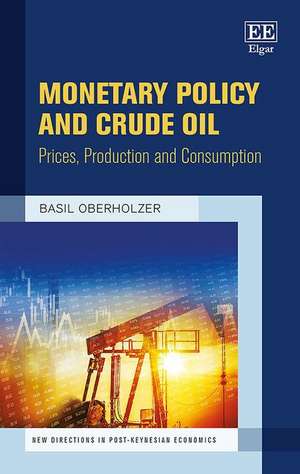 Monetary Policy and Crude Oil – Prices, Production and Consumption de Basil Oberholzer