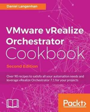 VMware vRealize Orchestrator Cookbook - Second Edition de Daniel Langenhan