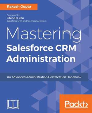 Mastering Salesforce CRM Administration de Rakesh Gupta