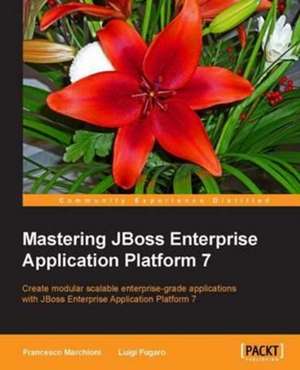 Mastering JBoss Enterprise Application Platform 7 de Francesco Marchioni