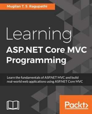 Learning ASP.NET Core MVC Programming de Mugilan T. S. Ragupathi