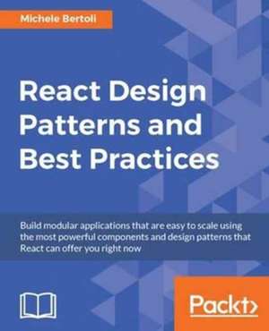 React Design Patterns and Best Practices de Michele Bertoli