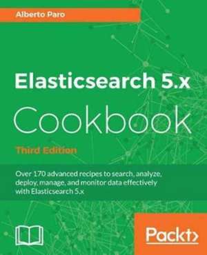 Elasticsearch 5.x Cookbook - Third Edition de Alberto Paro