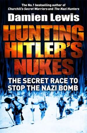 Hunting Hitler's Nukes de Damien Lewis