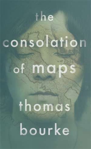 Bourke, T: Consolation of Maps de Thomas Bourke