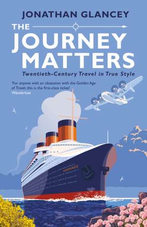 The Journey Matters de Jonathan Glancey