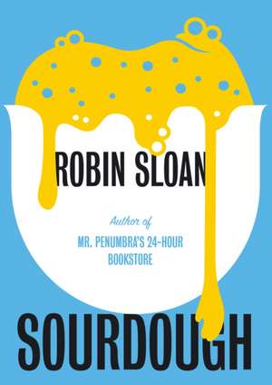 Sloan, R: Sourdough de Robin Sloan