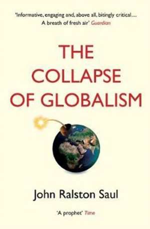 The Collapse of Globalism de John Ralston Saul