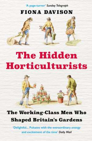 The Hidden Horticulturists: The Untold Story of the Men Who Shaped Britain's Gardens de Fiona Davison