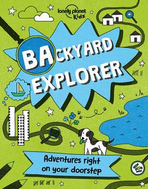 Lonely Planet Kids: Backyard Explorer de Nicola Baxter