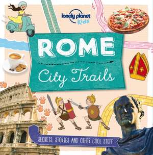 Lonely Planet Kids City Trails - Rome de Lonely Planet Kids