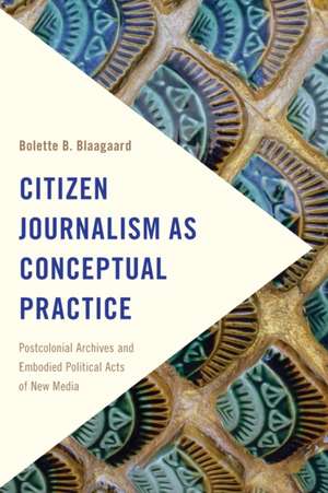 CITIZEN JOURNALISM AS CONCEPTUPB de Bolette Blaagaard