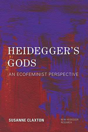 Heidegger's Gods: An Ecofeminist Perspective de Susanne Claxton