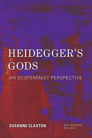 HEIDEGGERS GODS AN ECOFEMINISTPB de Susanne Claxton