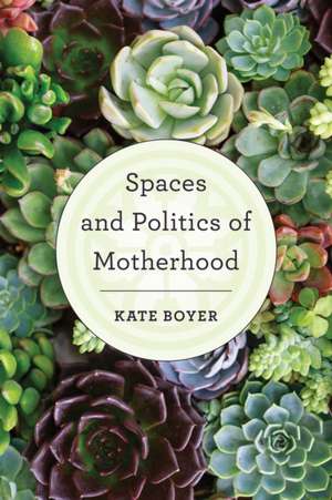 MOTHERHOOD SPACE AMP POLITICS REPB de Kate Boyer