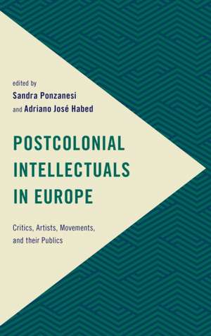 Postcolonial Intellectuals in Europe: Academics, Artists, Activists and Their Publics