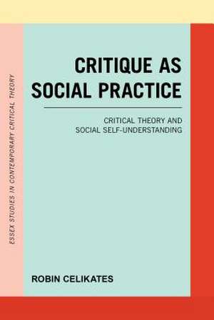 CRITIQUE AS SOCIAL PRACTICE de Robin Celikates