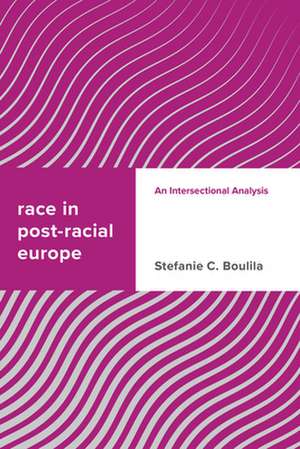 Race in Post-racial Europe de Stefanie C. Boulila