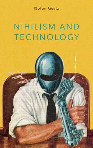 Nihilism and Technology de Gertz, Nolen