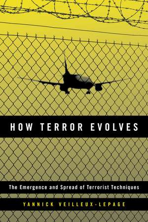 How Terror Evolves: The Emergence and Spread of Terrorist Techniques de Yannick Veilleux-Lepage