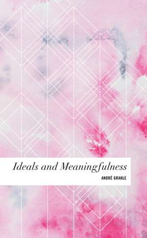 IDEALS & MEANINGFULNESS de ANDR GRAHLE