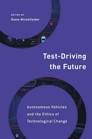 Test-Driving the Future: Autonomous Vehicles and the Ethics of Technological Change de Diane P. Michelfelder