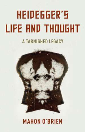 Heidegger's Life and Thought de Mahon O'Brien