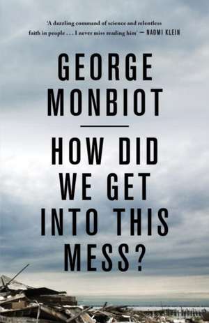 How Did We Get Into This Mess? de George Monbiot