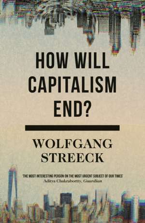 How Will Capitalism End? de Wolfgang Streeck