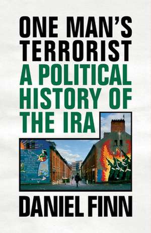 One Man's Terrorist: A Political History of the IRA de Daniel Finn