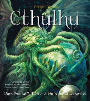 Cthulhu: Dark Fantasy, Horror & Supernatural Movies de Gordon Kerr