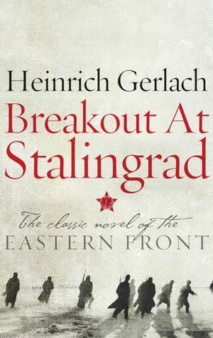 Breakout at Stalingrad de Heinrich Gerlach