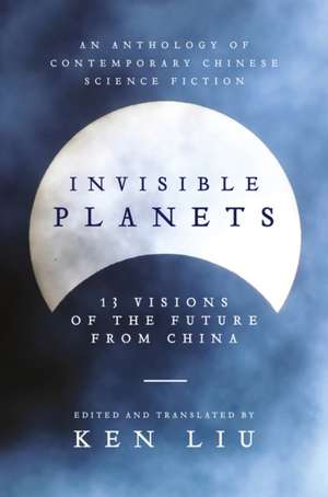 Invisible Planets de Ken Liu