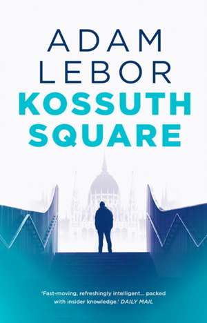 Adam LeBor, L: Kossuth Square de LeBor Adam LeBor