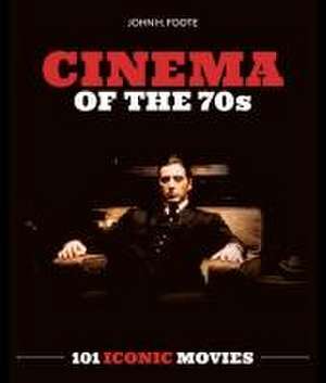 Cinema of the 70s de John H Foote