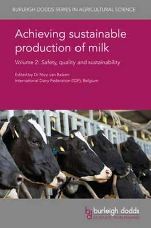 Achieving Sustainable Production of Milk Volume 2: Safety, Quality and Sustainability de Nico Van Belzen